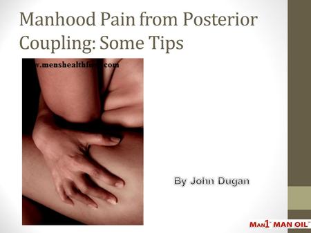 Manhood Pain from Posterior Coupling: Some Tips