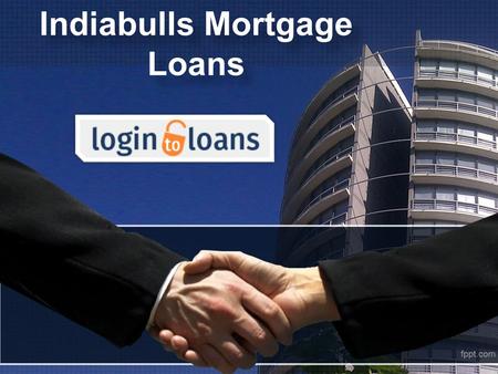 Indiabulls Mortgage Loans Indiabulls Mortgage Loans.