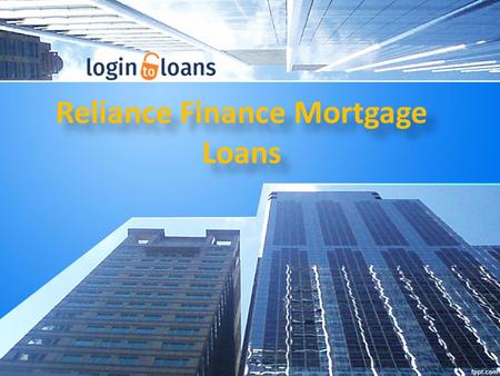 Reliance Finance Mortgage Loans. About Us Apply online for Reliance Finance Mortgage Loans in India. Compare Mortgage Loan interest rates from top banks.