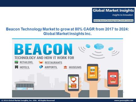 © 2016 Global Market Insights, Inc. USA. All Rights Reserved  Beacon Technology Market to grow at 80% CAGR from 2017 to 2024: Global.