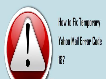 1-800-819-6334 Fix Temporary Yahoo mail Error Code 18, 19
