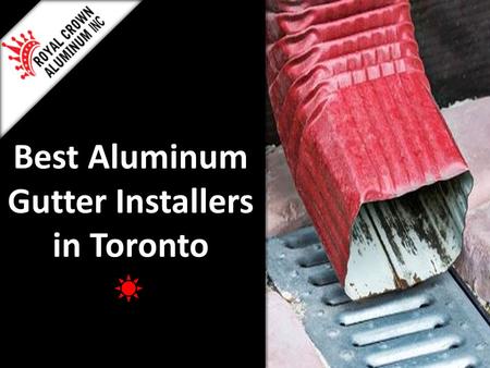 Best Aluminum Gutter Installers in Toronto. Gutter Downspout Installers in Toronto Aluminum is known to be one of the strongest materials on Earth and.