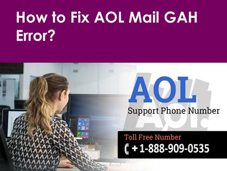 Fix AOL Mail GAH Error Call 1-888-909-0535 AOL Support
