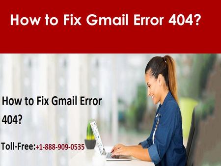 Fix Gmail Error 404 Call 1-888-909-0535 Gmail Helpline.
