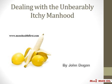 Dealing with the Unbearably Itchy Manhood