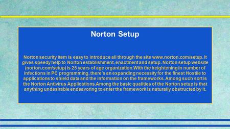 Norton Setup Norton security item is easy to introduce all through the site  It gives speedy help to Norton establishment, enactment.