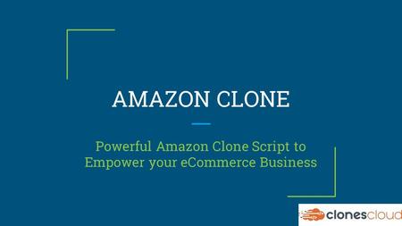AMAZON CLONE Powerful Amazon Clone Script to Empower your eCommerce Business.