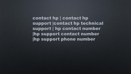 Contact hp | contact hp support |contact hp technical support | hp contact number |hp support contact number |hp support phone number.