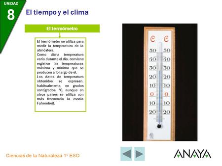 UNIDAD 8 Ciencias de la Naturaleza 1º ESO El tiempo y el clima El termómetro El termómetro se utiliza para medir la temperatura de la atmósfera. Como.
