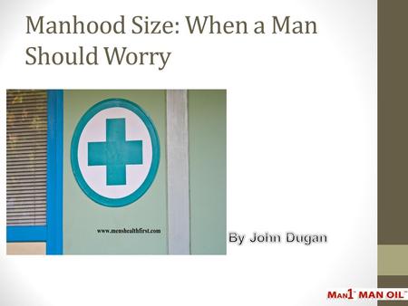 Manhood Size: When a Man Should Worry