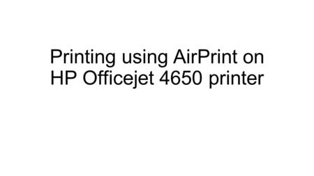 Printing using AirPrint on HP Officejet 4650 printer.