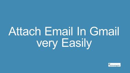 Attach  In Gmail very Easily