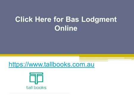 Click Here for Bas Lodgment Online - www.tallbooks.com.au