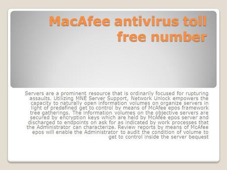 MacAfee antivirus toll free number Servers are a prominent resource that is ordinarily focused for rupturing assaults. Utilizing MNE Server Support, Network.