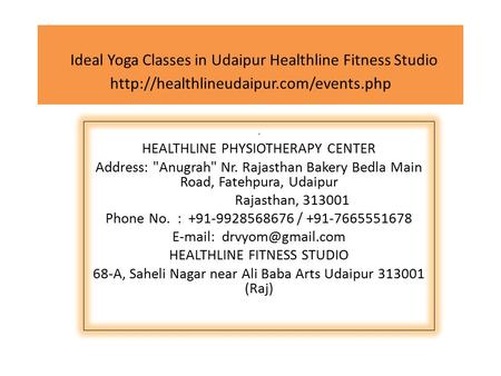 Ideal Yoga Classes in Udaipur Healthline Fitness Studio  HEALTHLINE PHYSIOTHERAPY CENTER Address: Anugrah Nr.