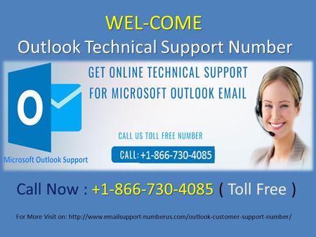 WEL-COME Outlook Technical Support Number Outlook Technical Support Number Call Now : ( Toll Free ) For More Visit on: