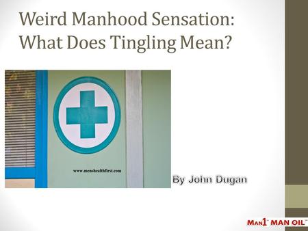 Weird Manhood Sensation: What Does Tingling Mean?