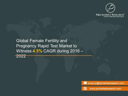 Global Female Fertility and Pregnancy Rapid Test Market to Witness 4.5% CAGR during 2016 – 2022.