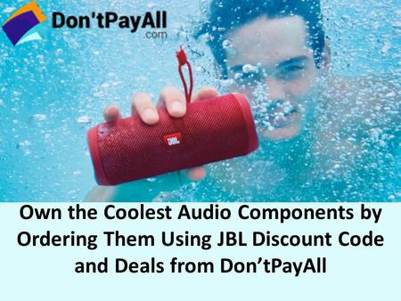 Own the Coolest Audio Components by Ordering Them Using JBL Discount Code and Deals from Don’tPayAll.