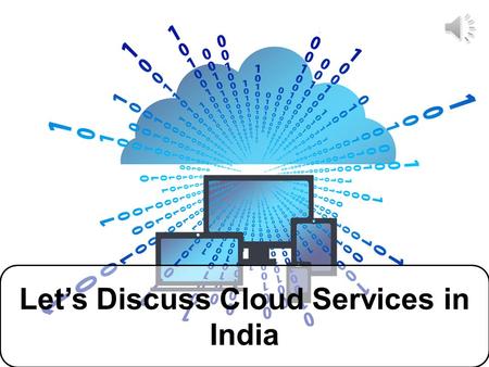 Let’s Discuss Cloud Services in India Are we going to talk about these beautiful clouds? Great.