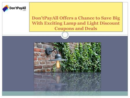 Don’tPayAll Offers a Chance to Save Big With Exciting Lamp and Light Discount Coupons and Deals.