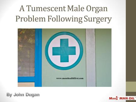 A Tumescent Male Organ Problem Following Surgery