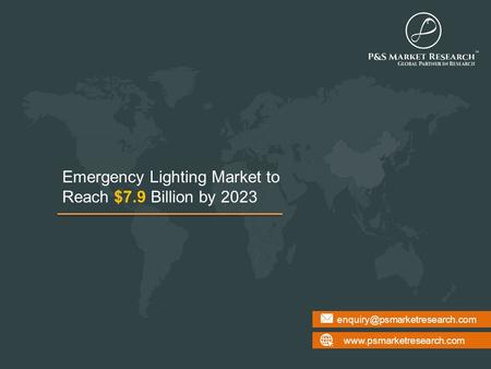 Emergency Lighting Market to Reach $7.9 Billion by 2023.