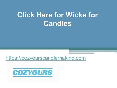 Click Here for Wicks for Candles - Cozyourscandlemaking.com