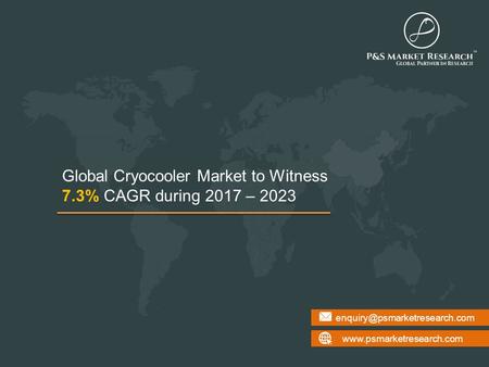 Global Cryocooler Market to Witness 7.3% CAGR during 2017 – 2023.