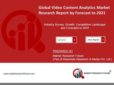 Global Video Content Analytics Market Research Report by Forecast to 2021 Industry Survey, Growth, Competitive Landscape and Forecasts to 2023 PREPARED.