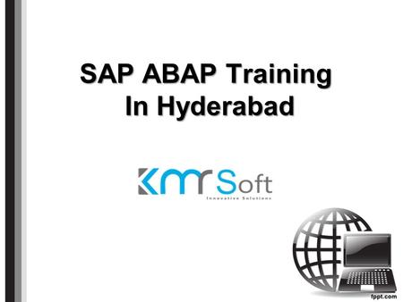 SAP ABAP Training In Hyderabad. About US Best SAP ABAP Training in Hyderabad. KMRsoft offers SAP ABAP classroom, online, corporate trainings with 100%