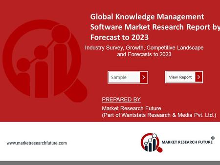 Global Knowledge Management Software Market Research Report by Forecast to 2023 Industry Survey, Growth, Competitive Landscape and Forecasts to 2023 PREPARED.