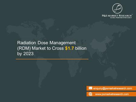 Radiation Dose Management (RDM) Market to Cross $1.7 billion by 2023.