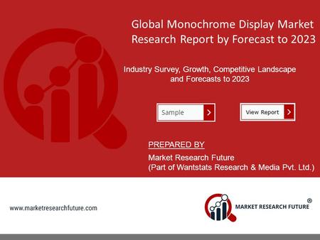 Global Monochrome Display Market Research Report by Forecast to 2023 Industry Survey, Growth, Competitive Landscape and Forecasts to 2023 PREPARED BY Market.