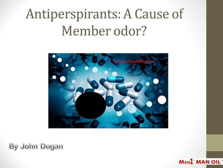 Antiperspirants: A Cause of Member odor?