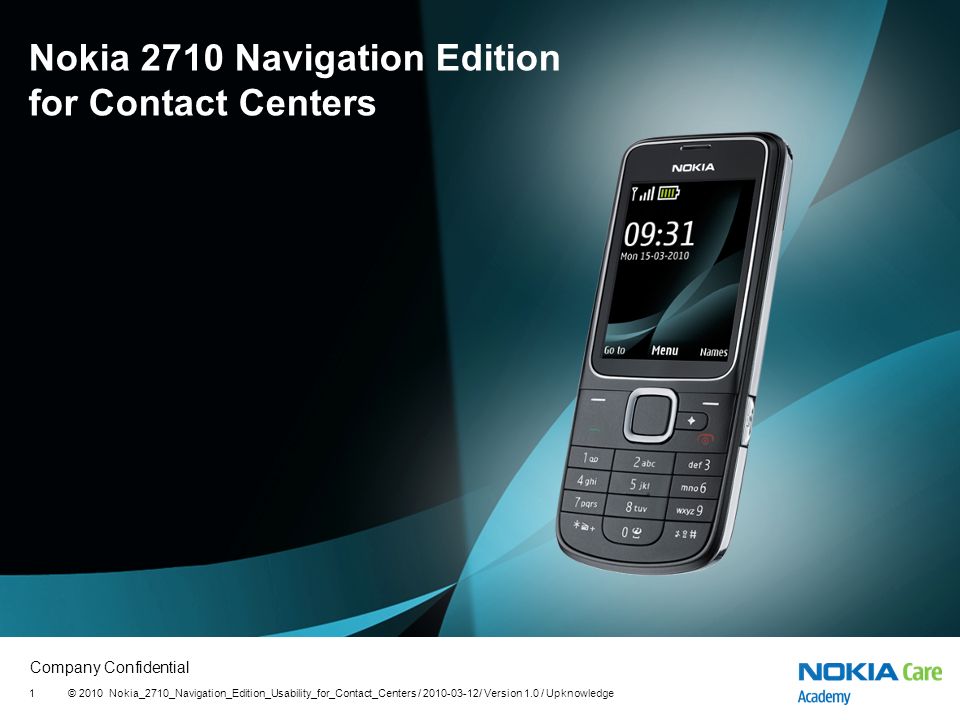Company Confidential © 2010  Nokia_2710_Navigation_Edition_Usability_for_Contact_Centers / / Version 1.0  / Upknowledge1 Nokia 2710 Navigation. - ppt download
