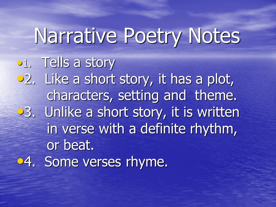 Narrative Poetry Notes 1. Tells a story 1. Tells a story 2. Like a short  story, it has a plot, 2. Like a short story, it has a plot, characters,  setting. - ppt download