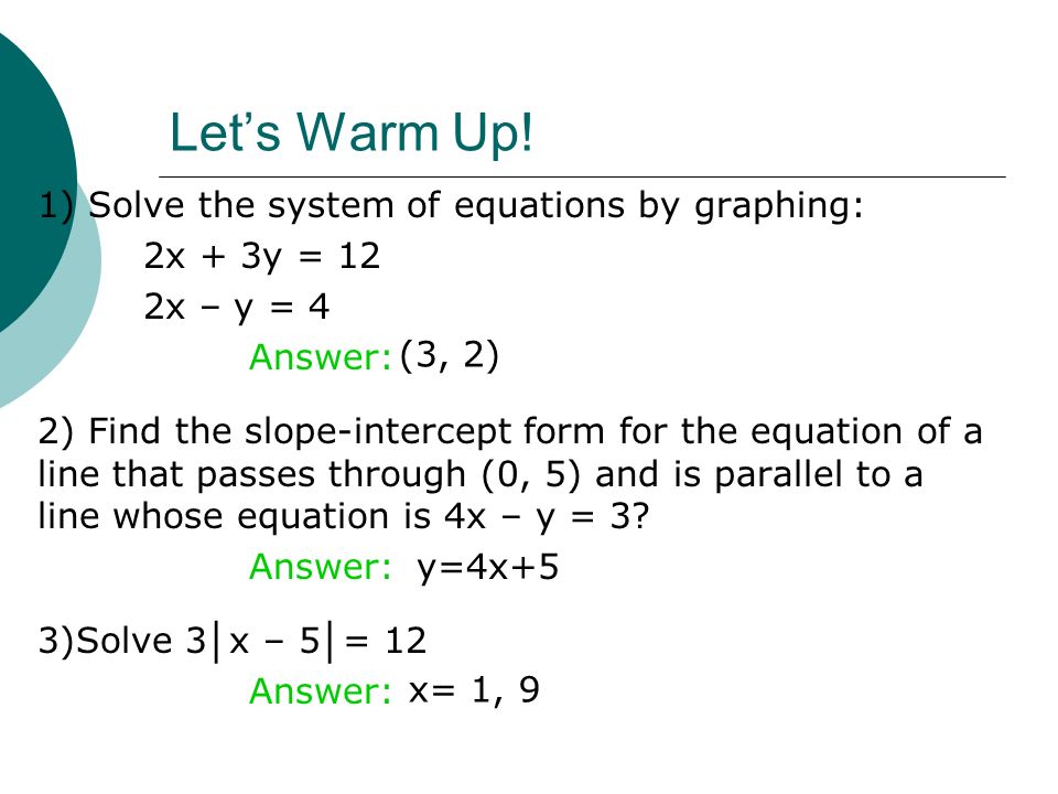 Let S Warm Up 1 Solve The System Of Equations By Graphing 2x 3y 12 2x Y 4 Answer 2 Find The Slope Intercept Form For The Equation Of A Line Ppt Download
