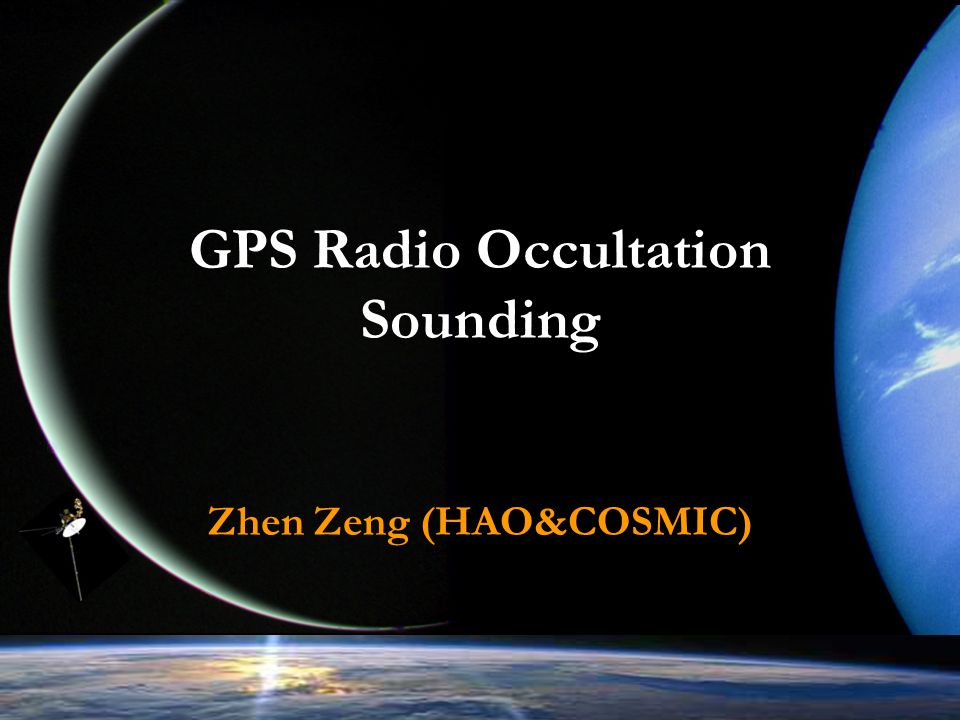 GPS Radio Occultation Sounding Zhen Zeng (HAO&COSMIC) - ppt download