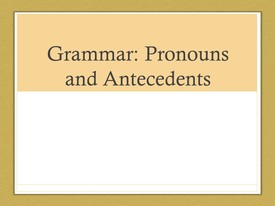 Grammar: Pronouns and Antecedents. Nouns What is a noun? A noun is a word  used to name a person, animal, thing, place and abstract idea. - ppt  download