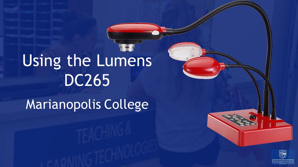 Using the Lumens DC265 Marianopolis College. Agenda 1.Overview 2.The  Connections 3.Setup 4.Recording a Video 5.Troubleshooting ITS - Teaching  and Learning. - ppt download