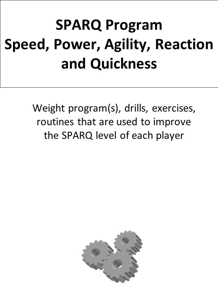 SPARQ Program Speed, Power, Agility, Reaction and Quickness Weight  program(s), drills, exercises, routines that are used to improve the SPARQ  level of. - ppt download
