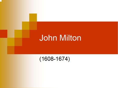 Milton’s Early Life Born December 9, 1608 to John, a prosperous scrivener, legal aide, real estate agent, notary, and money-lender, and Sara Milton. Youthful.