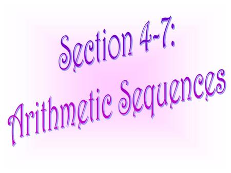 Section 4-7: Arithmetic Sequences.