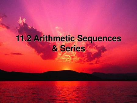 11.2 Arithmetic Sequences & Series