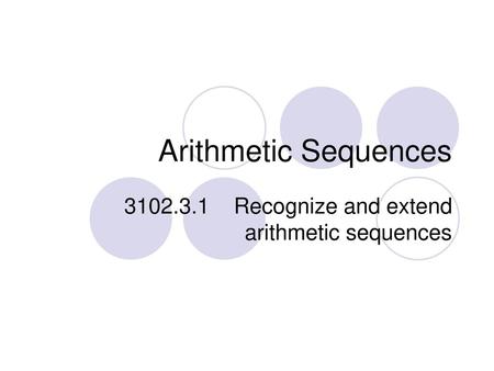 Recognize and extend arithmetic sequences