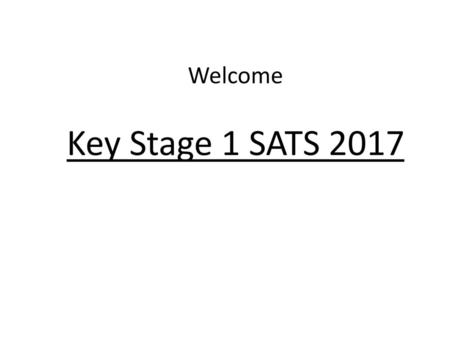 Welcome Key Stage 1 SATS 2017.