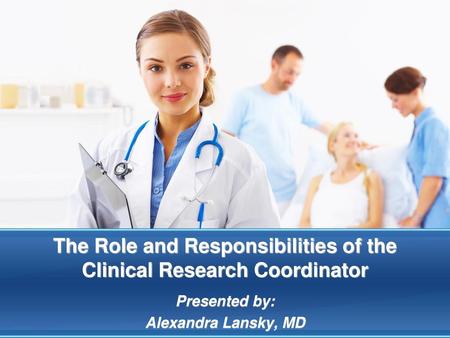 The Role and Responsibilities of the Clinical Research Coordinator