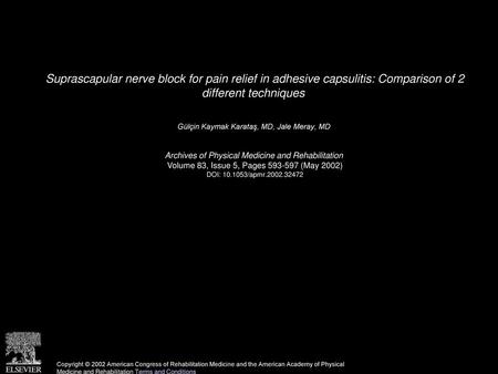 Suprascapular nerve block for pain relief in adhesive capsulitis: Comparison of 2 different techniques  Gülçin Kaymak Karataş, MD, Jale Meray, MD  Archives.
