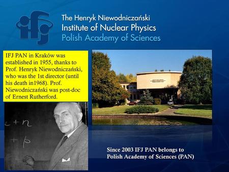 IFJ PAN in Kraków was established in 1955, thanks to Prof